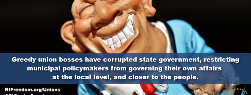 Greedy union bosses have corrupted state government, restricting municipal policymakers from governing their own affairs at the local level closer to the people.